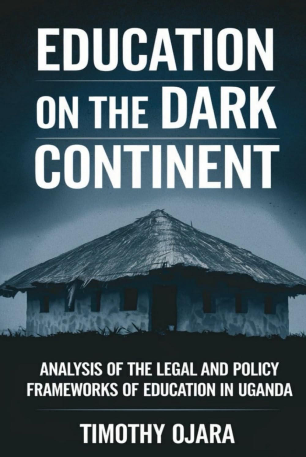 Education On The Dark Continent: Analysis Of The Legal And Policy Frameworks Of Education In Uganda
