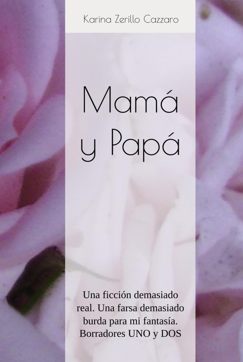 Mamá y Papá: Una ficción demasiado real. Una farsa demasiado burda para mi fantasía. Borradores UNO y DOS