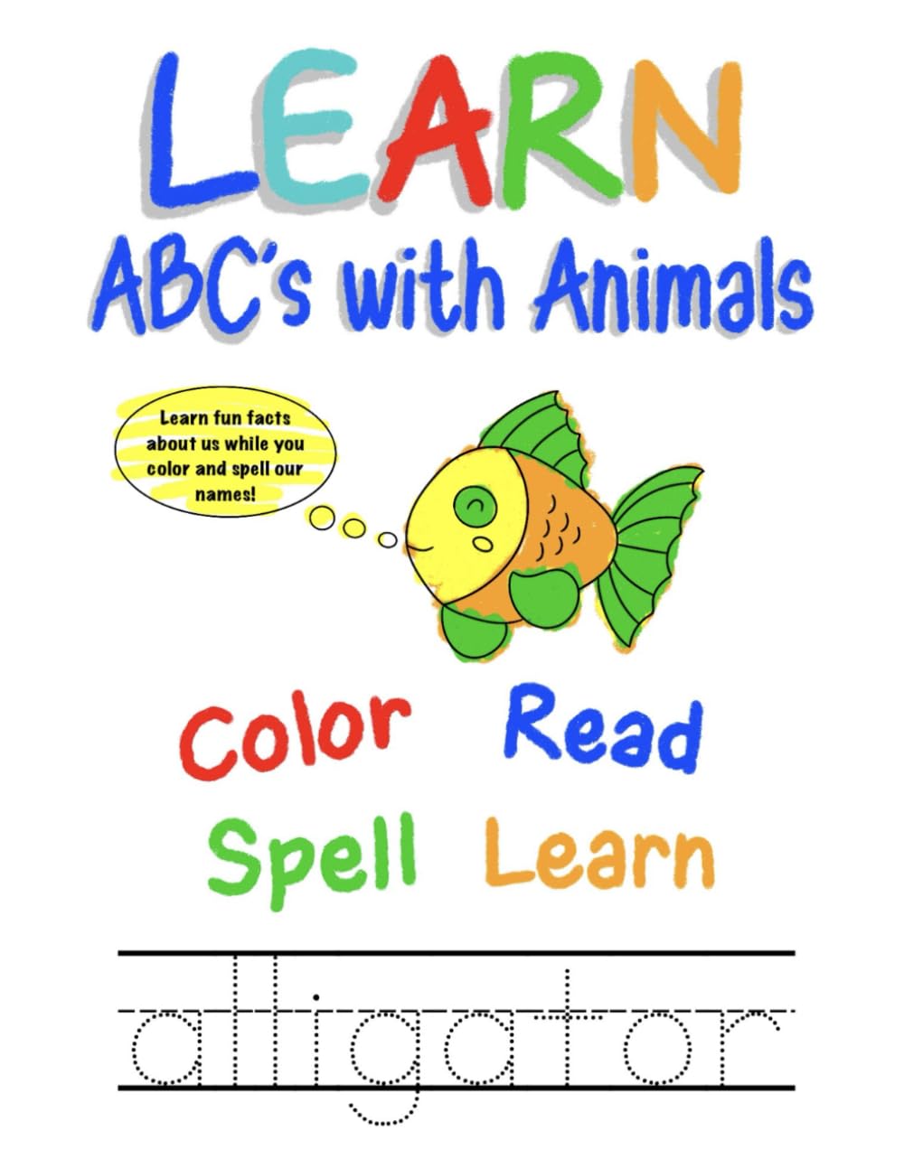 Learn ABC's with Animals Activity Book: Color, Read, Spell, Learn