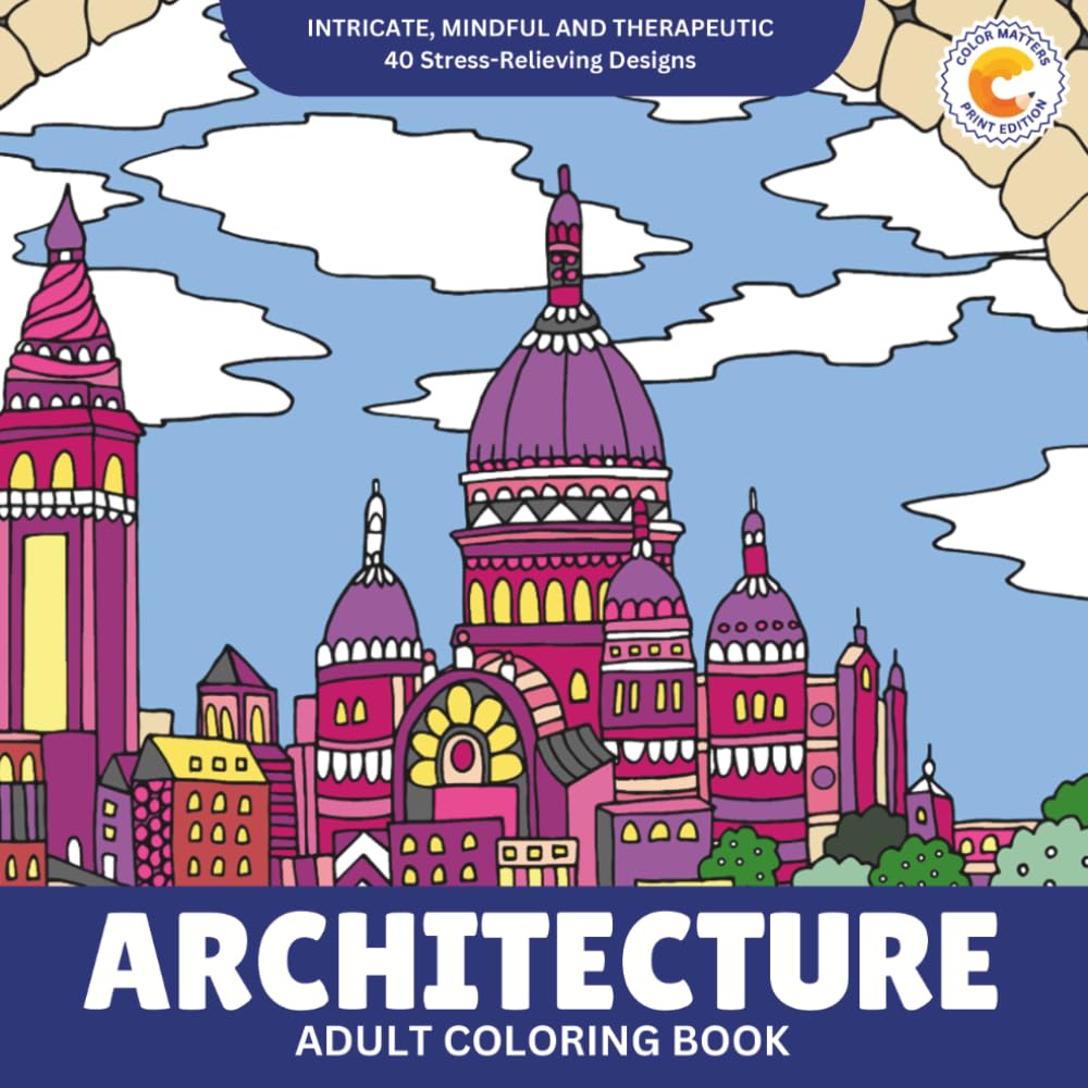 Color Matters Adult Coloring Book: 40 Intricate Architectural Designs for Stress Relief & Relaxation