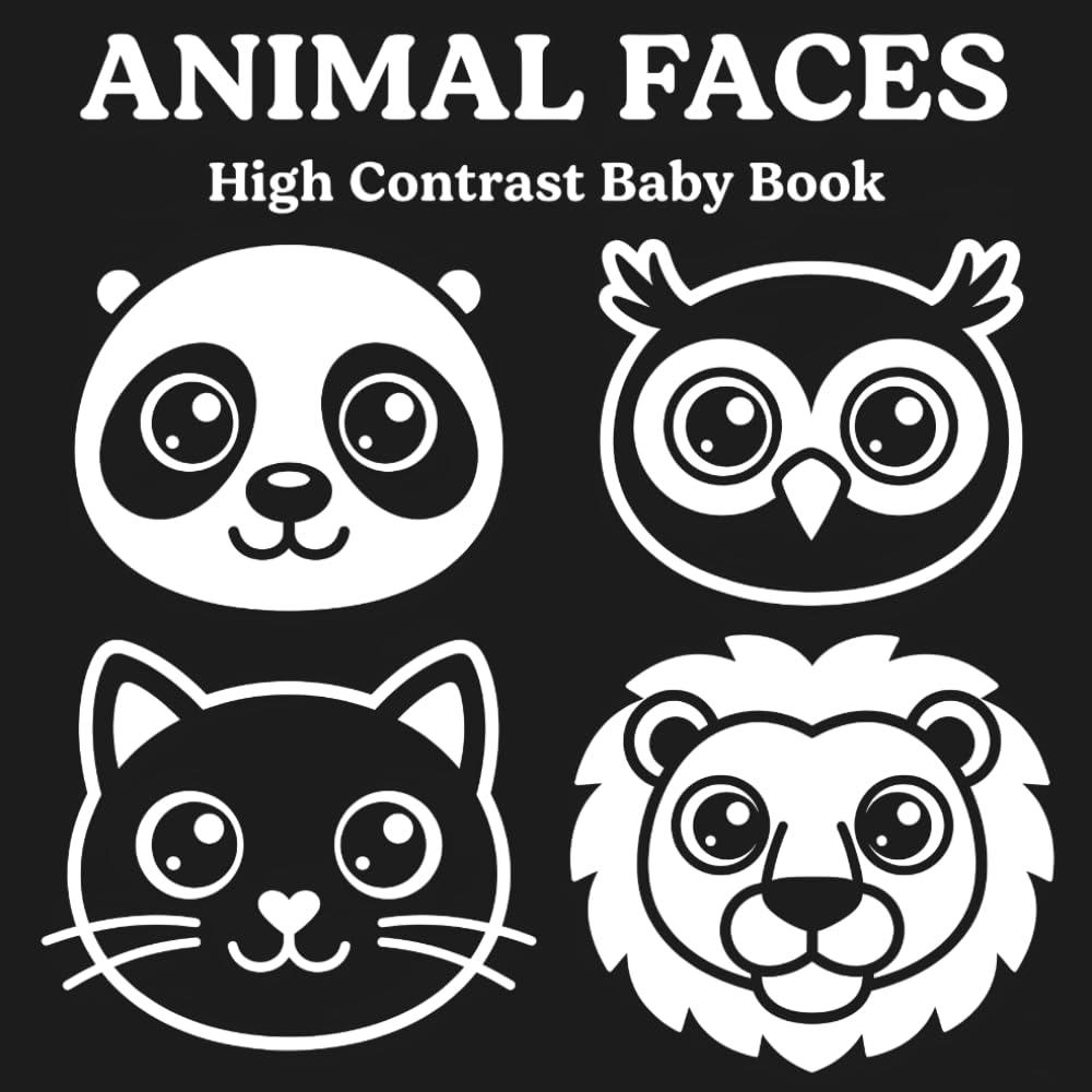 Animal Faces High Contrast Baby Book: Black and White Visuals for Baby Focus and Early Learning