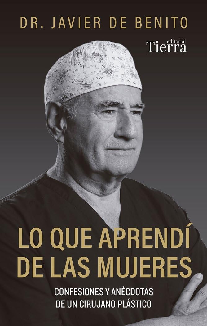 Lo que aprendí de las mujeres: Confesiones y anécdotas de un cirujano plástico