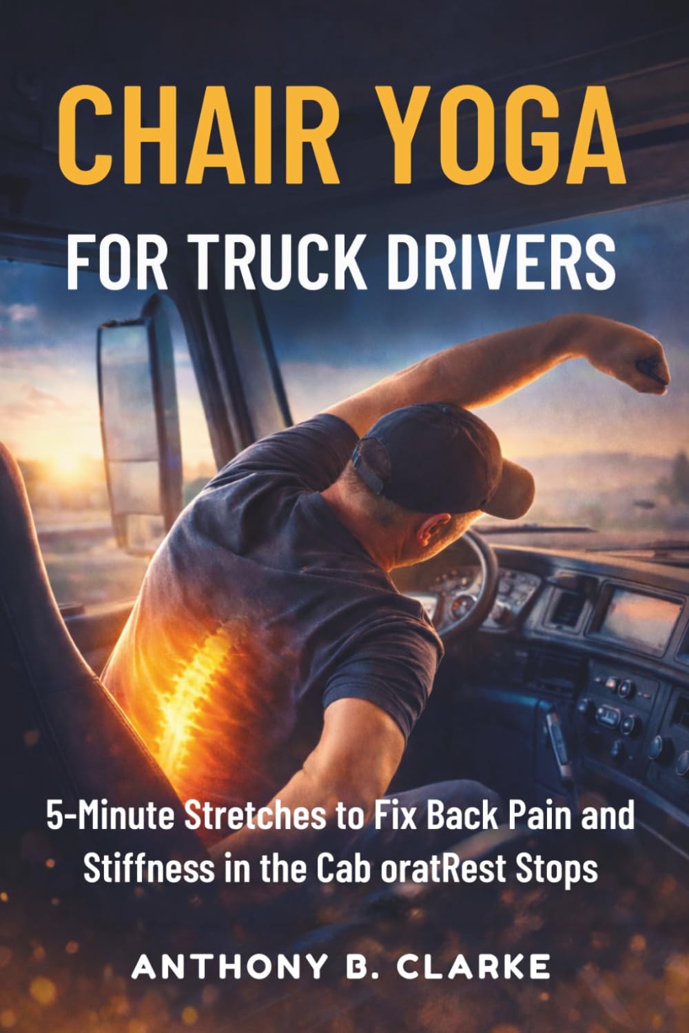 Chair Yoga for Truck Drivers: 5-Minute Stretches to Fix Back Pain and Stiffness in the Cab oratRest Stops