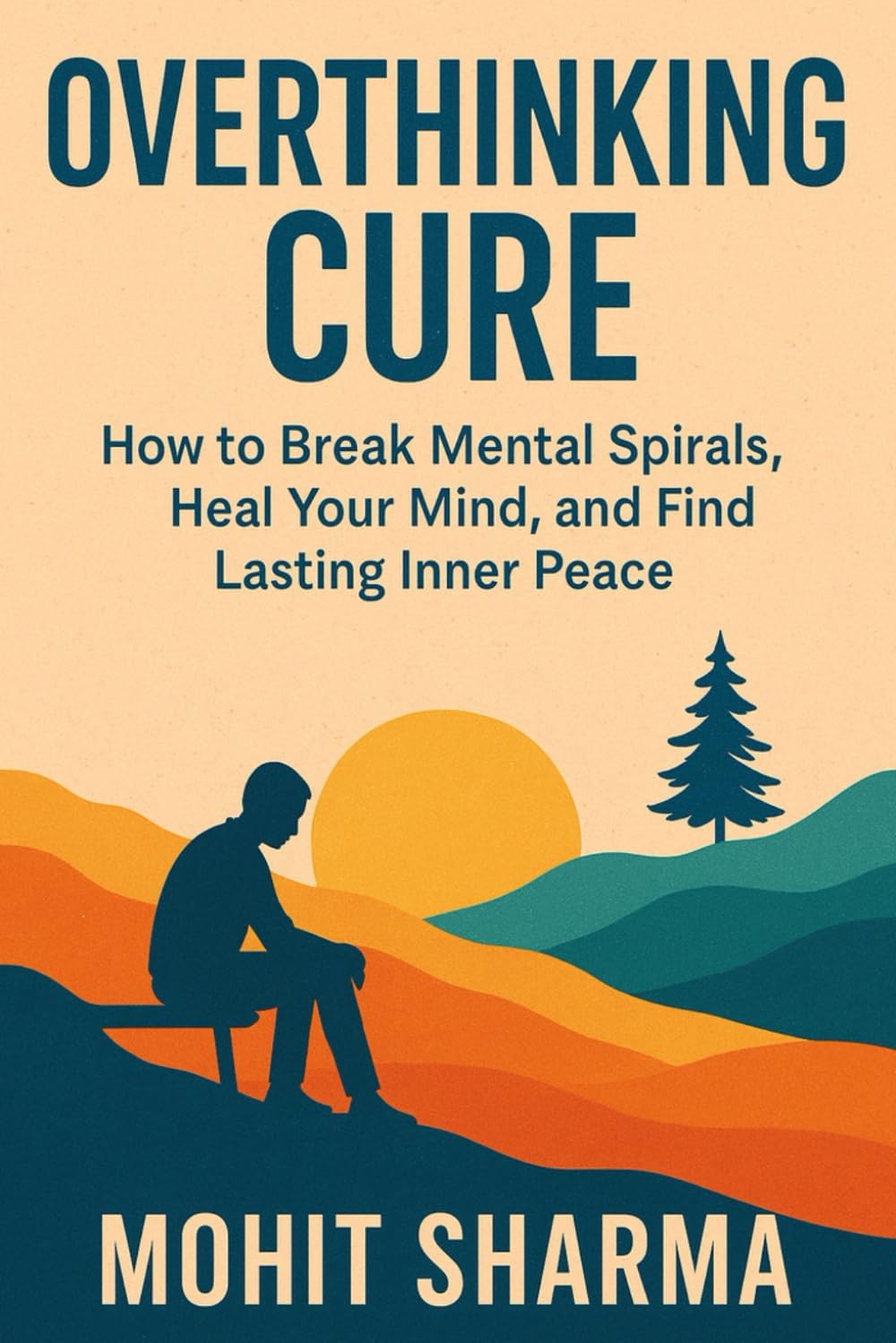 Overthinking Cure: How to Break Mental Spirals, Heal Your Mind, and Find Lasting Inner Peace