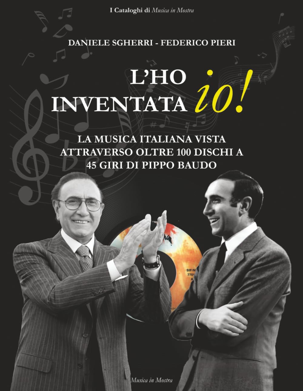 L'ho inventata io!: La musica italiana vista attraverso oltre 100 dischi a 45 giri di Pippo Baudo