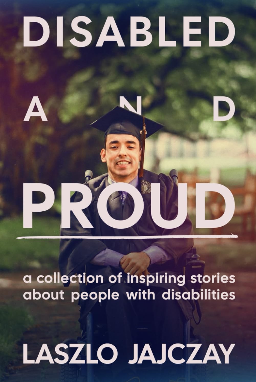 Disabled and Proud: a collection of inspiring stories about people with disabilities