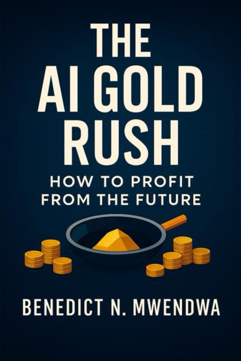 THE AI GOLD RUSH: HOW TO PROFIT FROM THE FUTURE