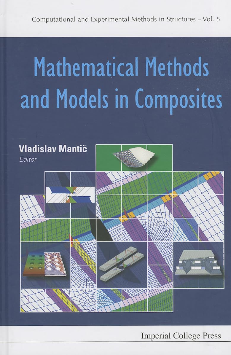 MATHEMATICAL METHODS AND MODELS IN COMPOSITES (Computational and Experimental Methods in Structures, 5)