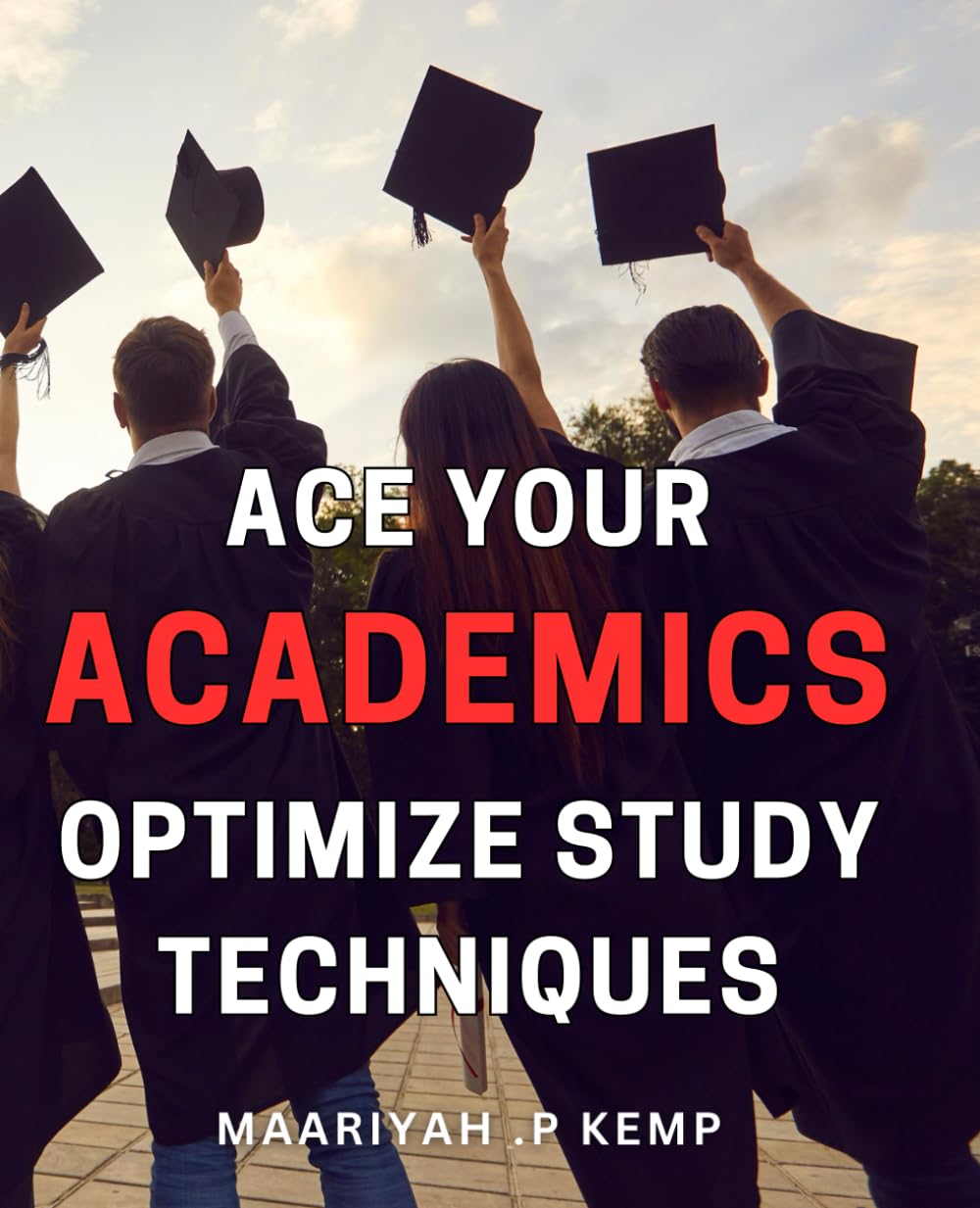 Ace Your Academics: Optimize Study Techniques: Study smarter, not harder: Maximize academic success with proven techniques.