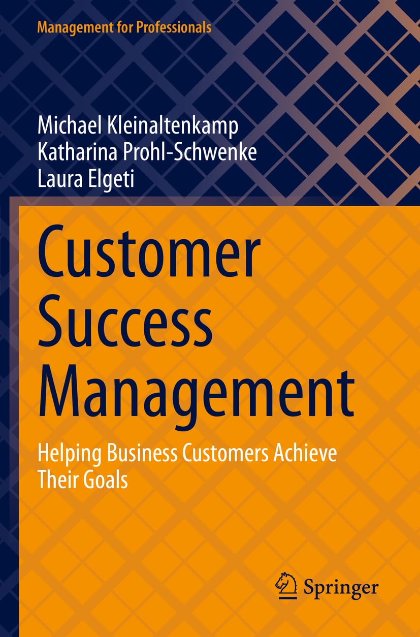 Customer Success Management: Helping Business Customers Achieve Their Goals (Management for Professionals)