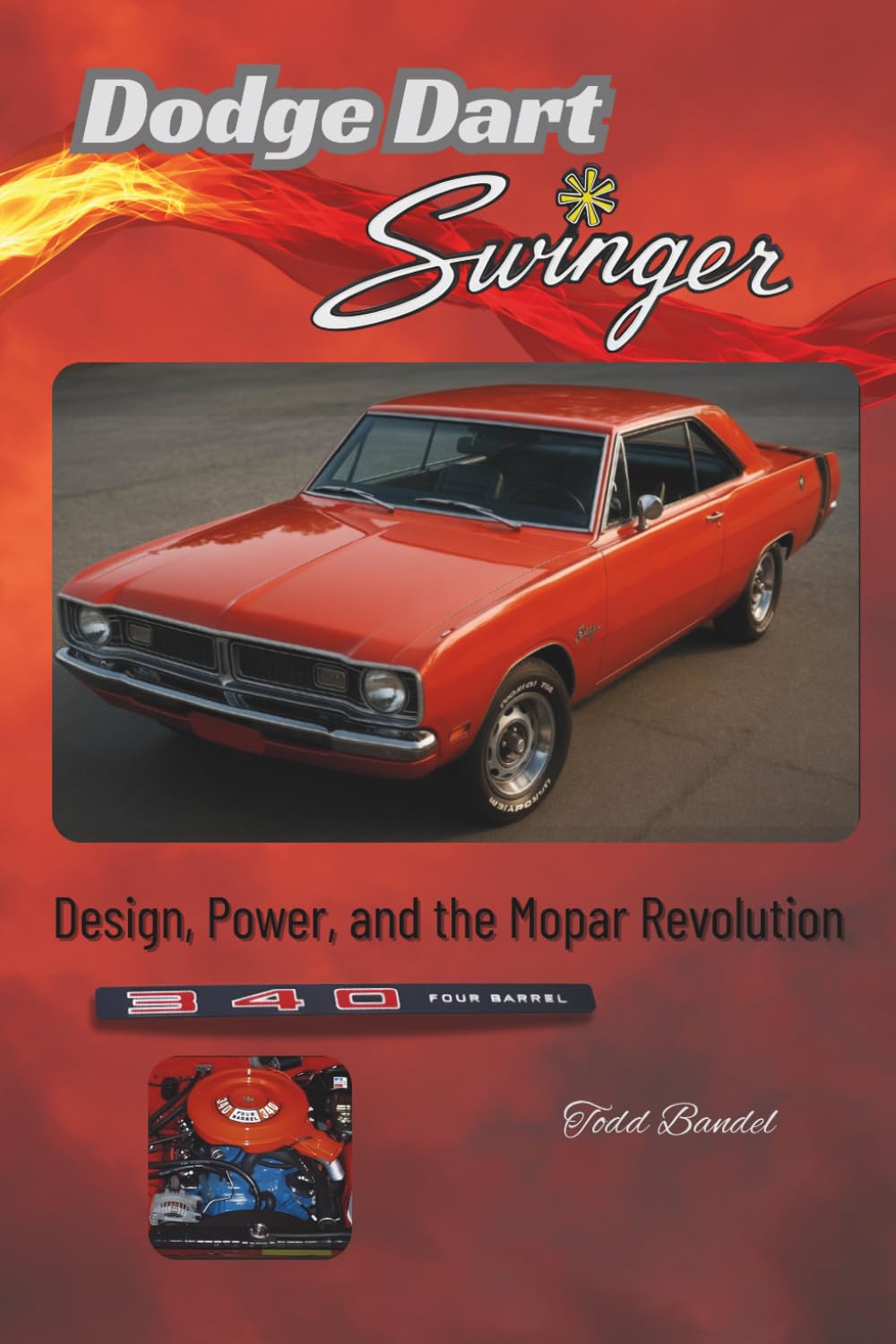 Dodge Dart Swinger: Design, Power, and the Mopar Revolution (Power in Motion: The Dodge Collection)