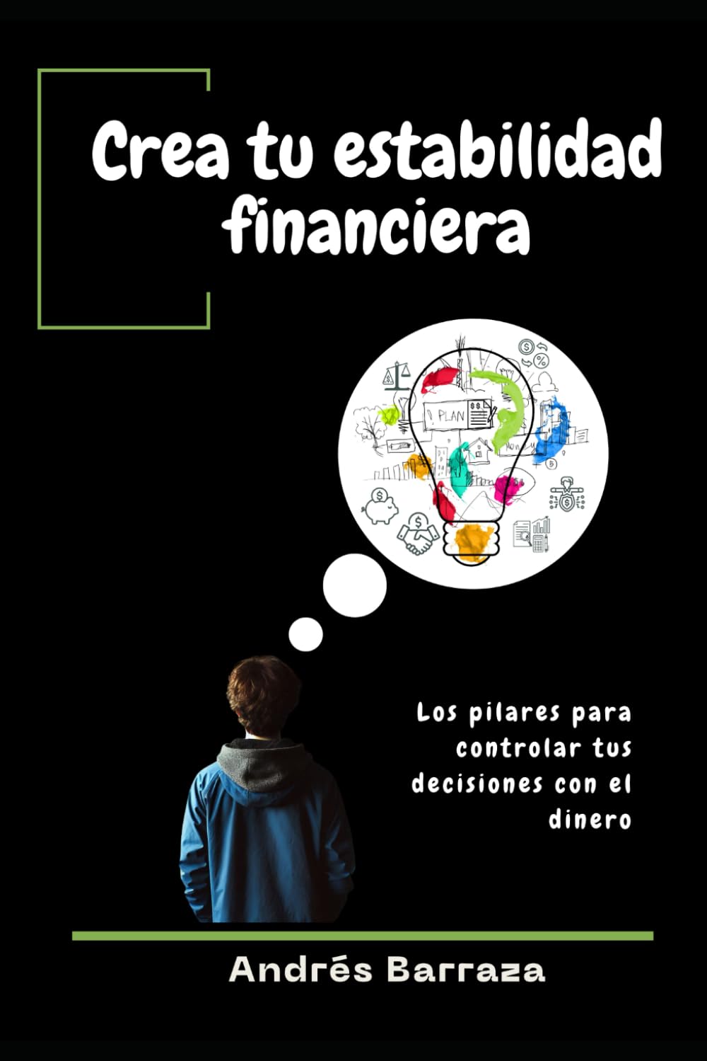 Crea tu estabilidad financiera: Los pilares para controlar tus decisiones con el dinero (Spanish Edition)