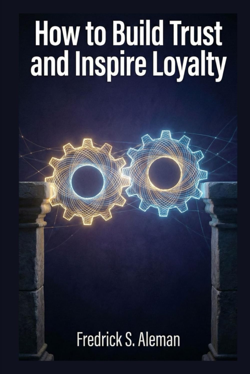 How to Build Trust and Inspire Loyalty