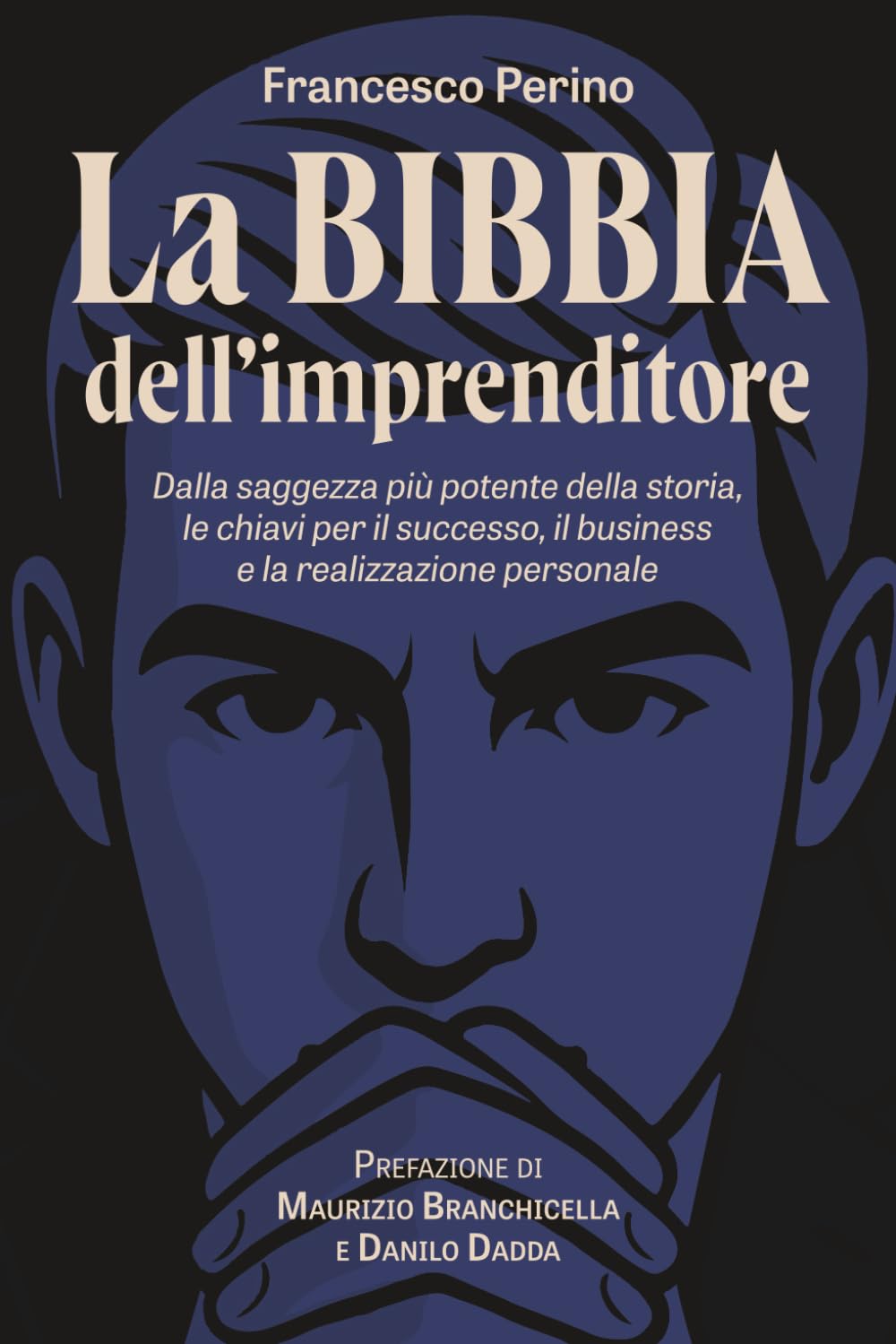 La Bibbia dell'imprenditore: Dalla saggezza più potente della storia, le chiavi per il successo, il business e la realizzazione personale