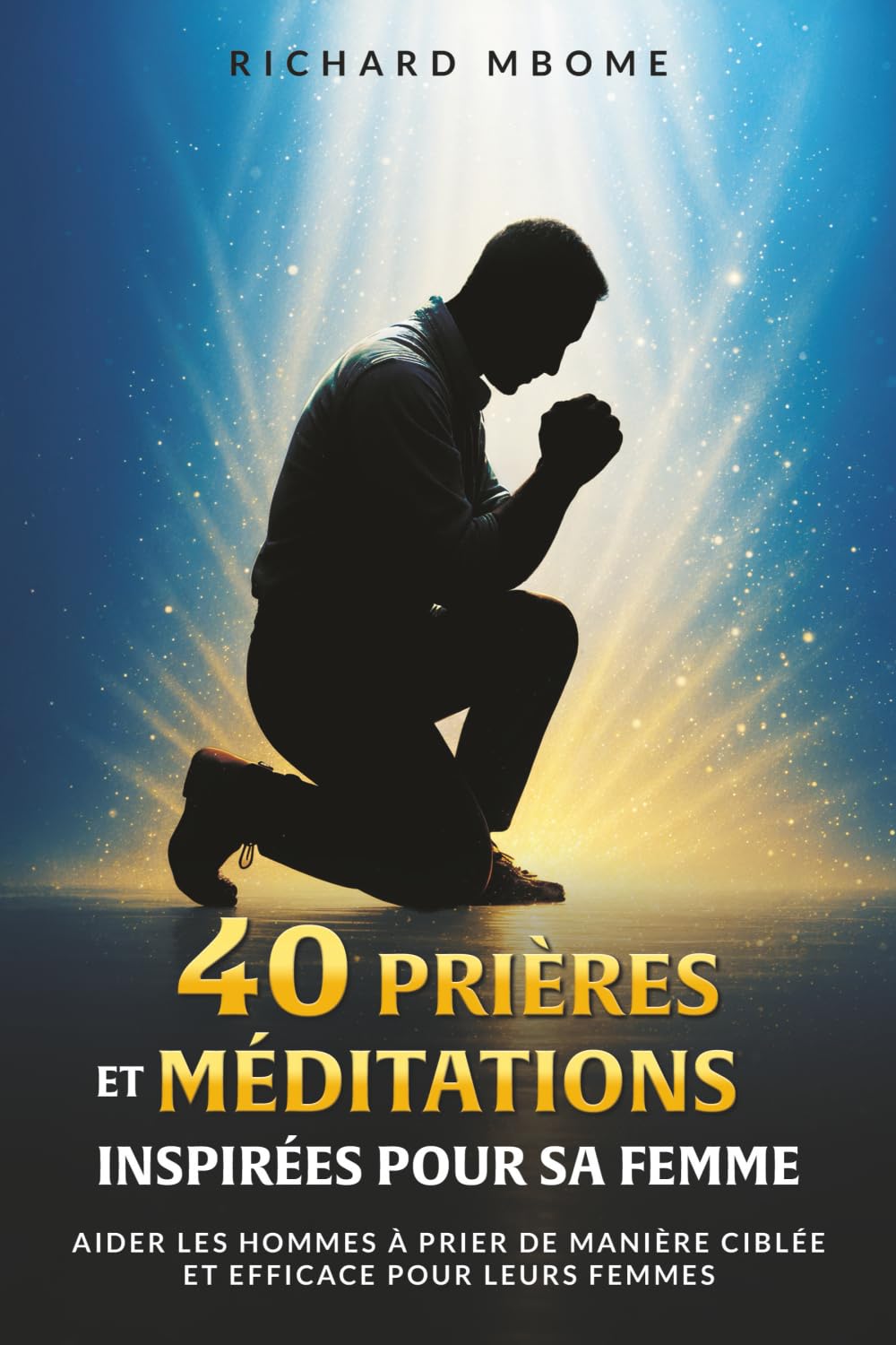 40 Prières & Méditations Inspirées Pour Sa Femme: Un voyage spirituel pour l’aimer, l’encourager et prier avec foi (La Série Transformation : 40 ... pour le Célibat et le Couple Chrétien)