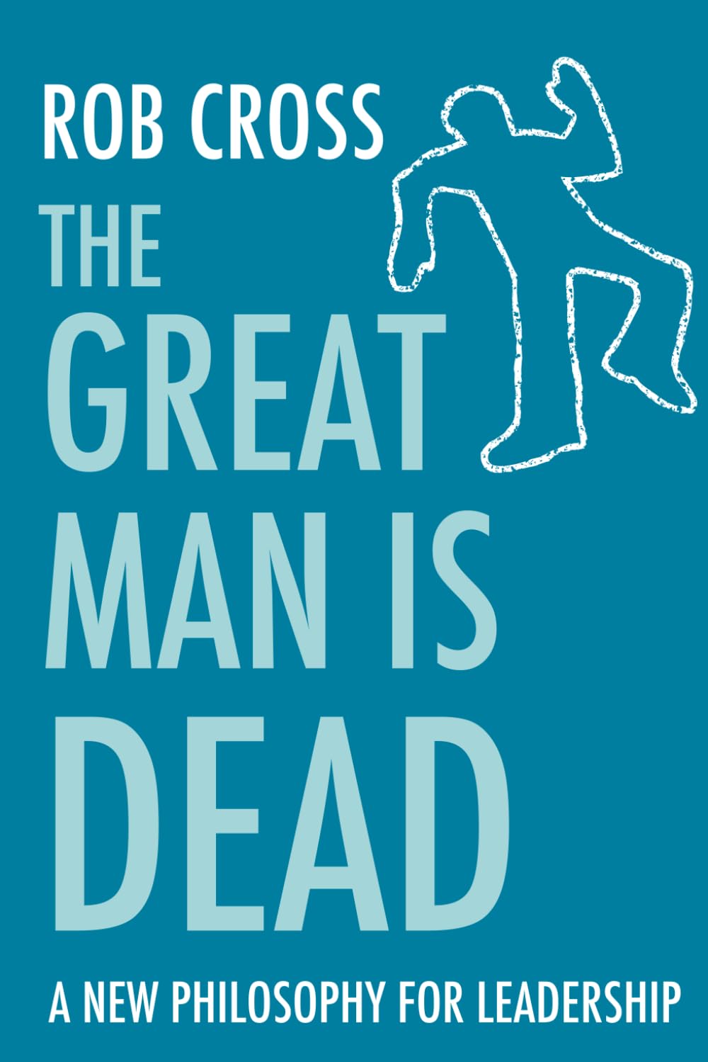 The Great Man is Dead: A New Philosophy for Leadership that dispels traditional leadership expectations and proves you can be a leader authentic to you.