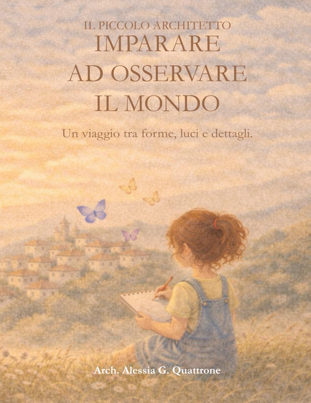 Imparare ad osservare il mondo: Un viaggio tra forme, luci e dettagli. (Il piccolo architetto)