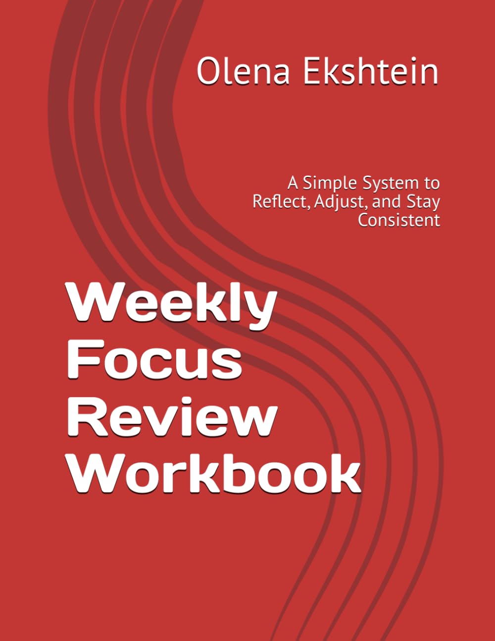 Weekly Focus Review Workbook: A Simple System to Reflect, Adjust, and Stay Consistent (Focus & Planning Workbooks)