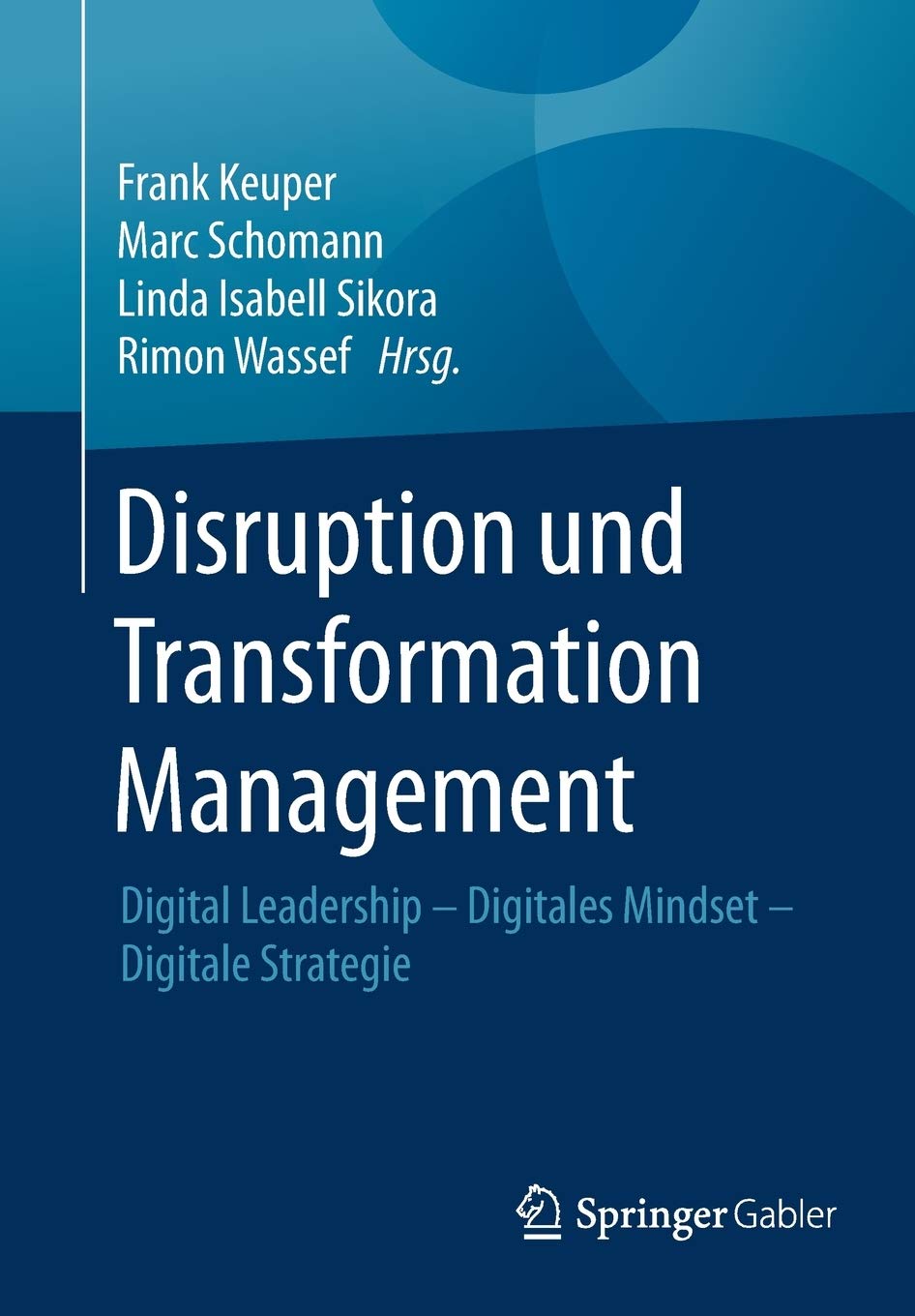 Disruption Und Transformation Management: Digital Leadership - Digitales Mindset - Digitale Strategie