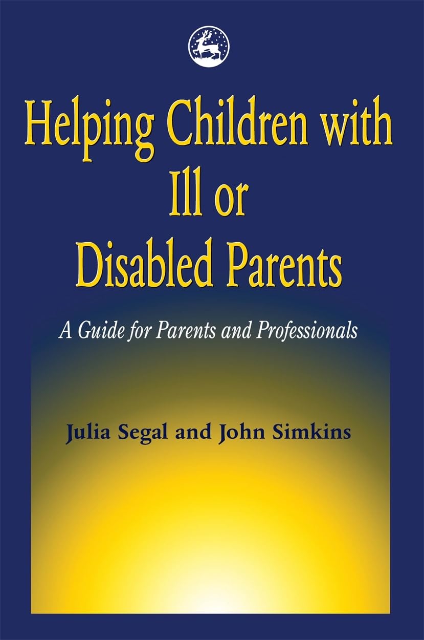 Helping Children With Ill Or Disabled Parents A Guide For Parents And Professionals