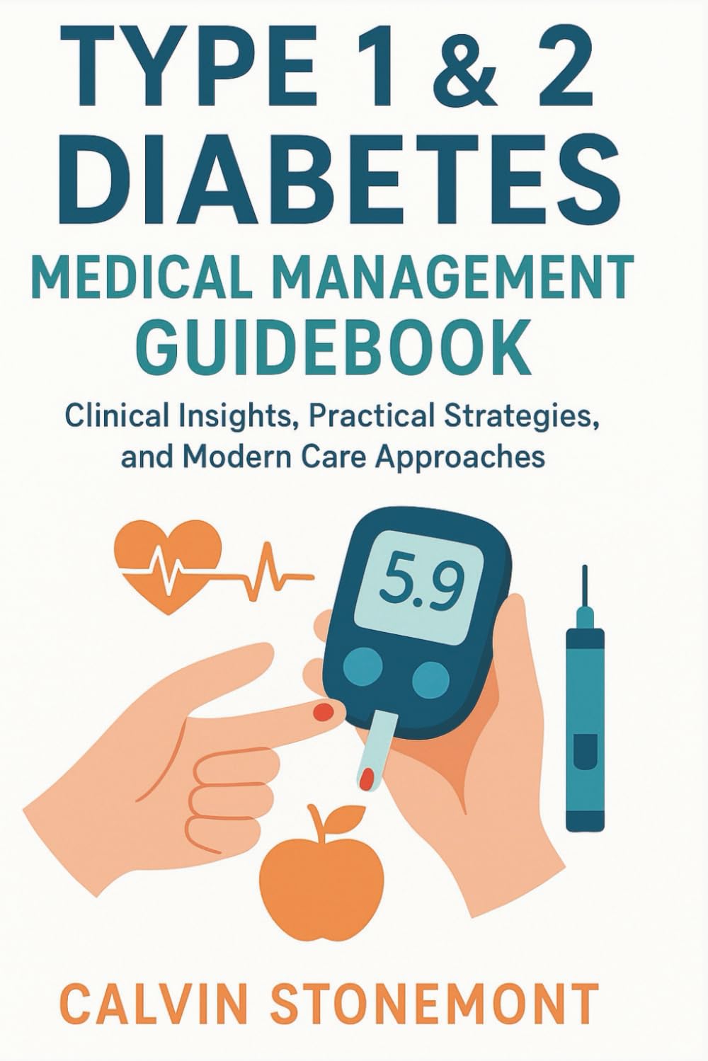 Type 1 & 2 Diabetes Medical Management Guidebook: Clinical Insights, Practical Strategies, and Modern Care Approaches