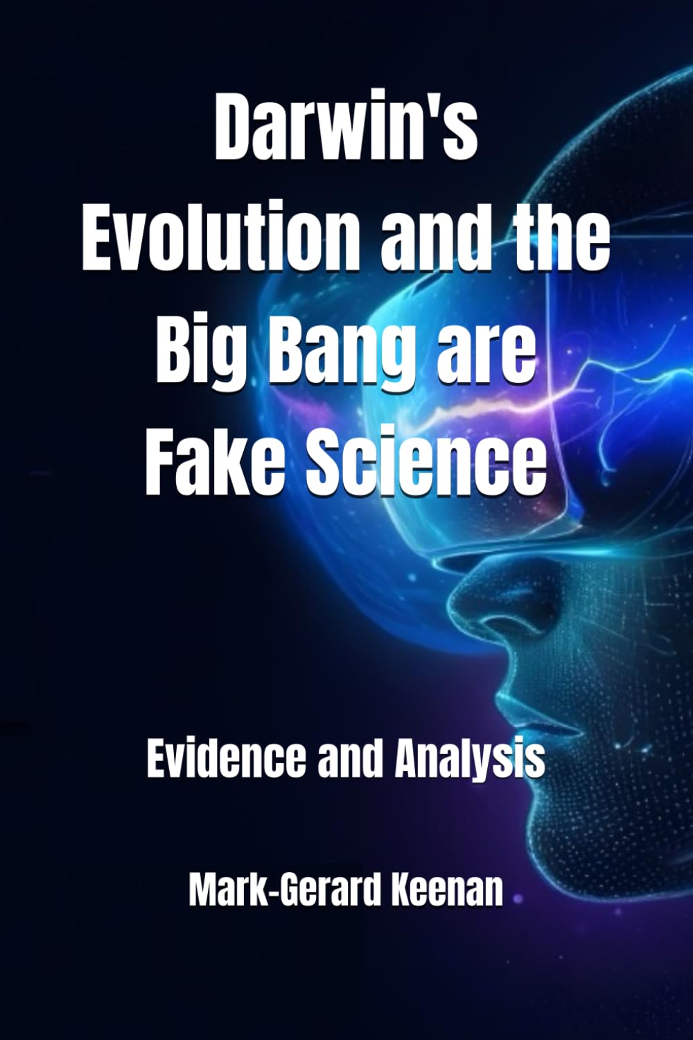 Darwin's Evolution and the Big Bang are Fake Science: Evidence and Analysis