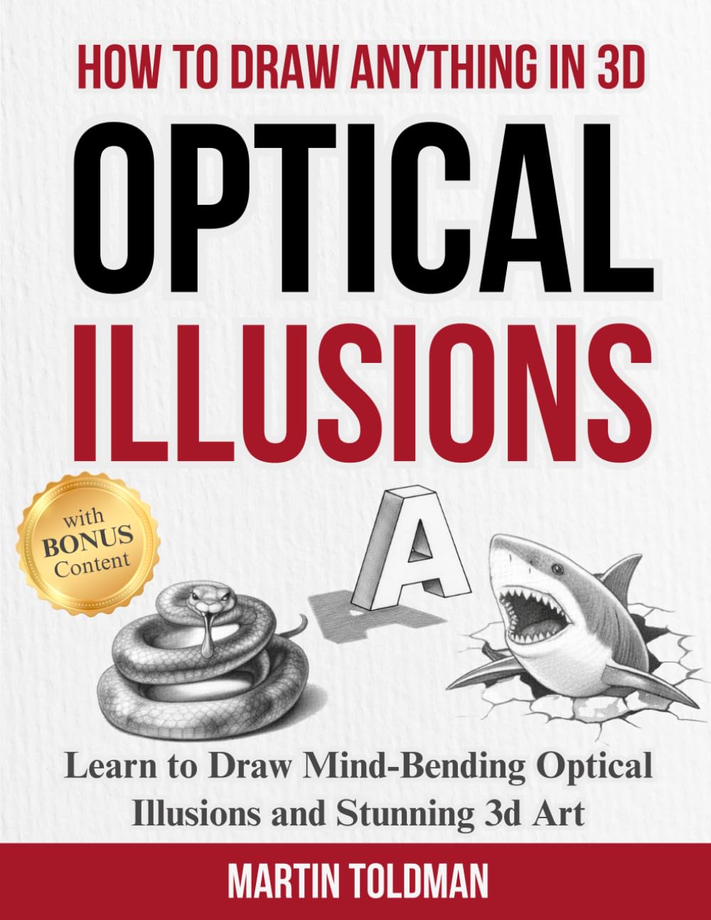 HOW TO DRAW ANYTHING 3D OPTICAL ILLUSIONS: Learn to Draw Optical Illusions and 3D Art for Children, Teens, and Adults