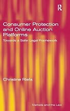 Consumer Protection and Online Auction Platforms: Towards a Safer Legal Framework (Markets and the Law)