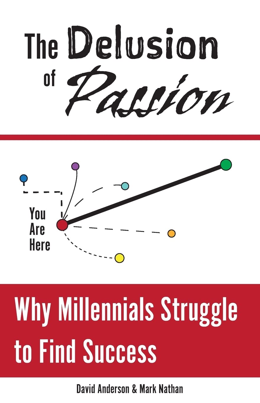 The Delusion of Passion: Why Millennials Struggle to Find Success