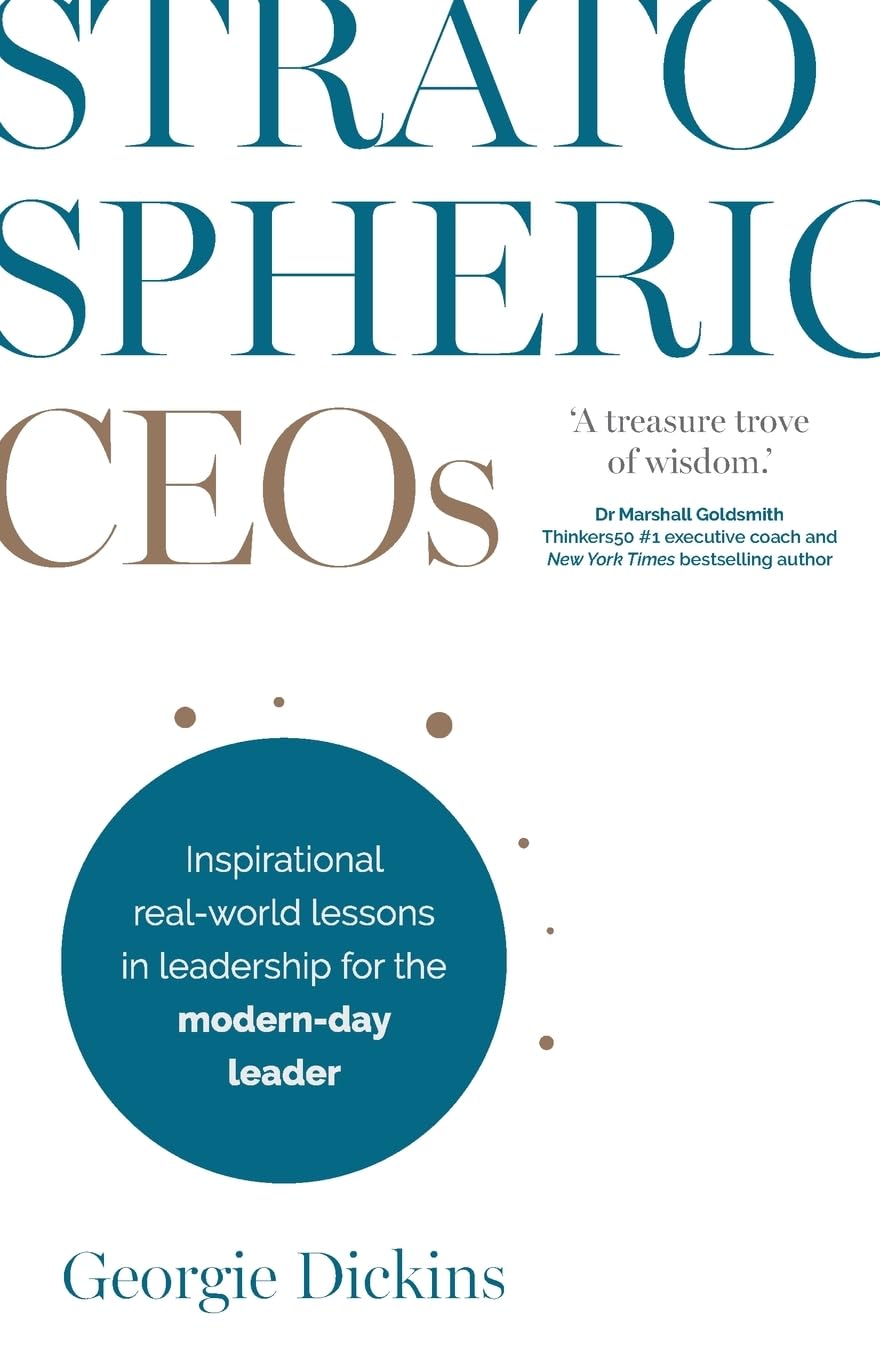 Stratospheric CEOs: Inspirational real-world lessons in leadership for the modern-day leader