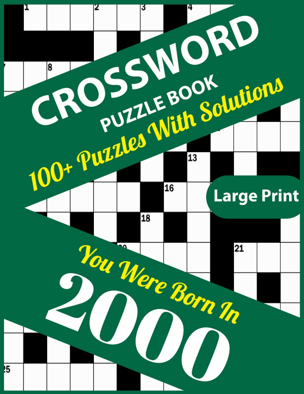 Crossword Puzzle Book: You Were Born In 2000: Large Print Crossword Puzzles For Adults And Seniors With 100+ Puzzles And Solutions For Those Who Were Born In 2000
