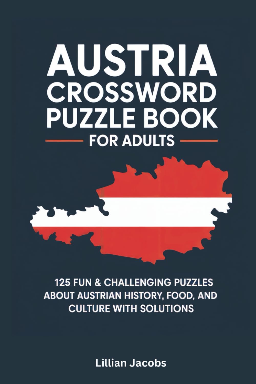Austria Crossword Puzzle Book for Adults: 125 Fun & Challenging Puzzles About Austrian History, Food, and Culture with Solutions (Crosswords of the World)