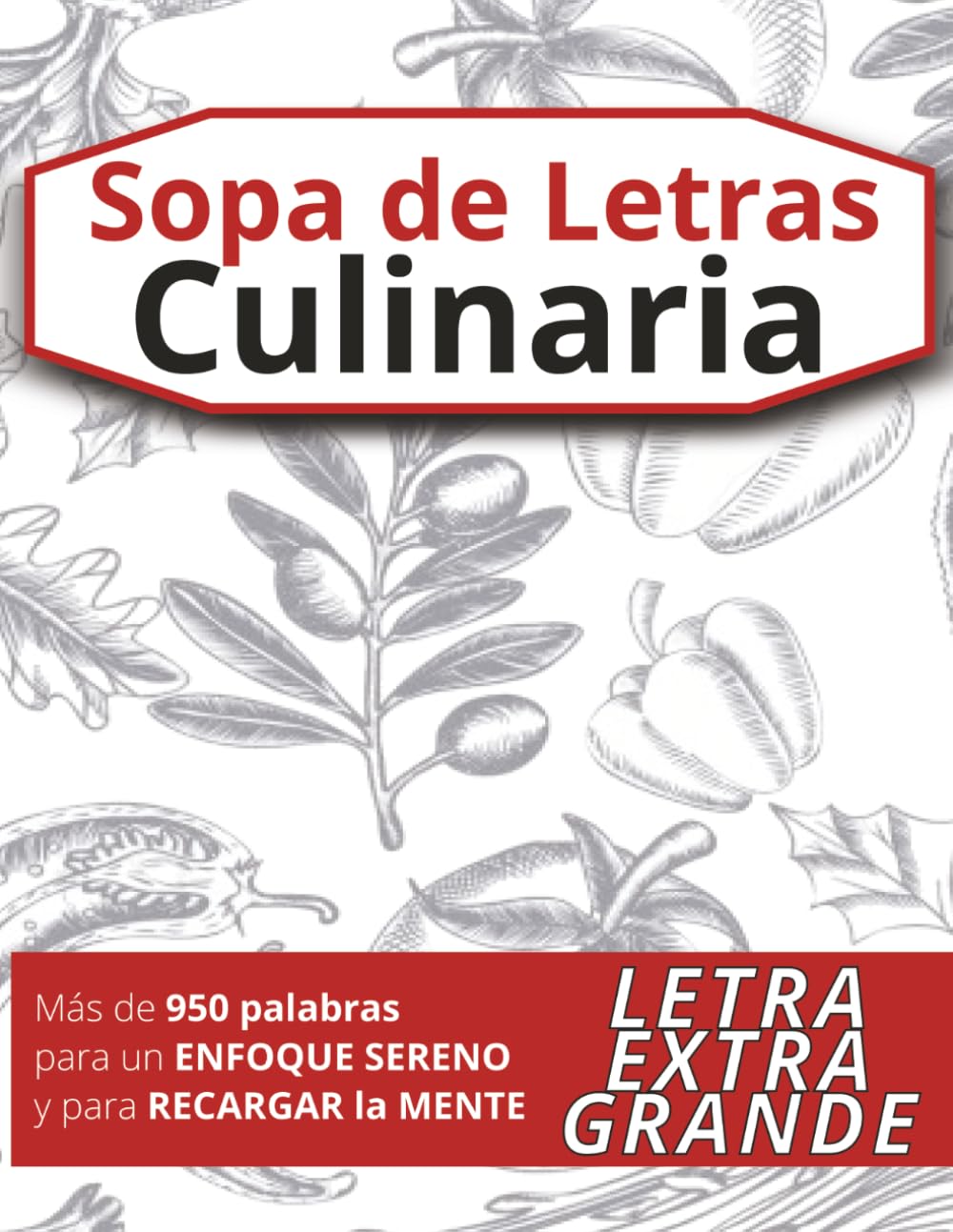 Sopa de Letras Culinaria: Rompecabezas de letra grande sobre cocina, técnicas, gastronomía y sabores, creados para reducir la ansiedad y relajar la mente (para adolescentes, adultos y mayores)