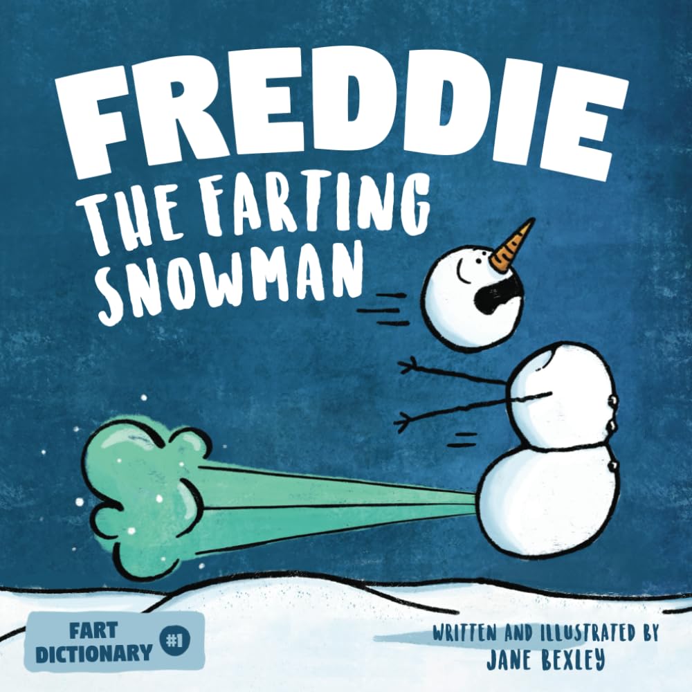 Freddie The Farting Snowman: A Funny Read Aloud Picture Book For Kids And Adults About Snowmen Farts and Toots (Fart Dictionaries and Toot Along Stories)