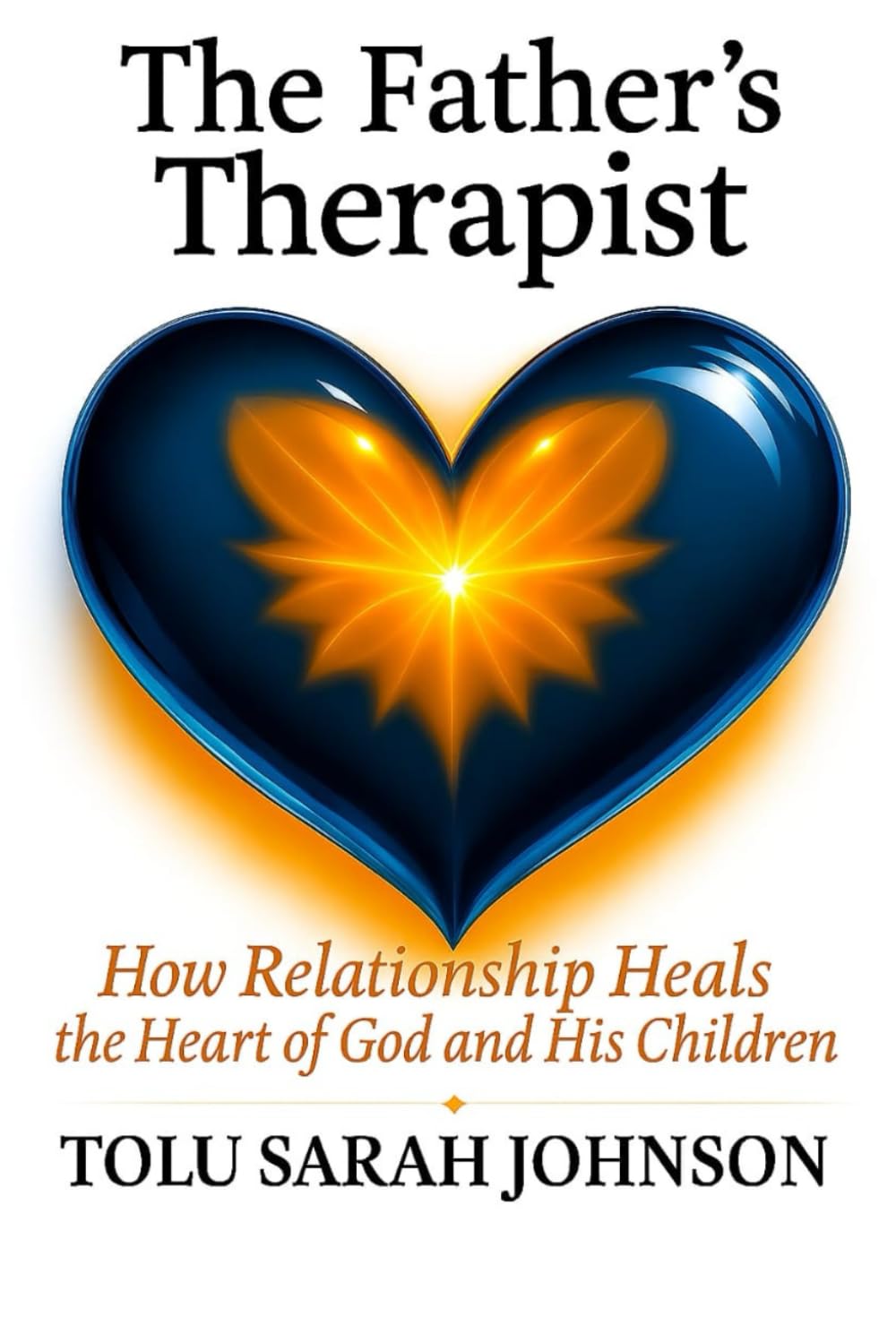 The Father’s Therapist: How Relationship Heals the Heart of God and His Children (The Father’s Heart)