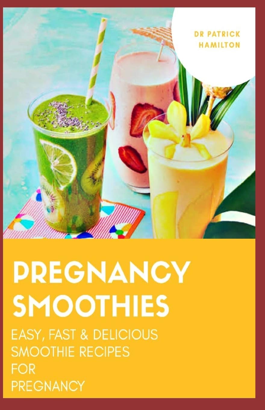PREGNANCY SMOOTHIES: easy, fast and delicious smoothie recipes for pregnancy
