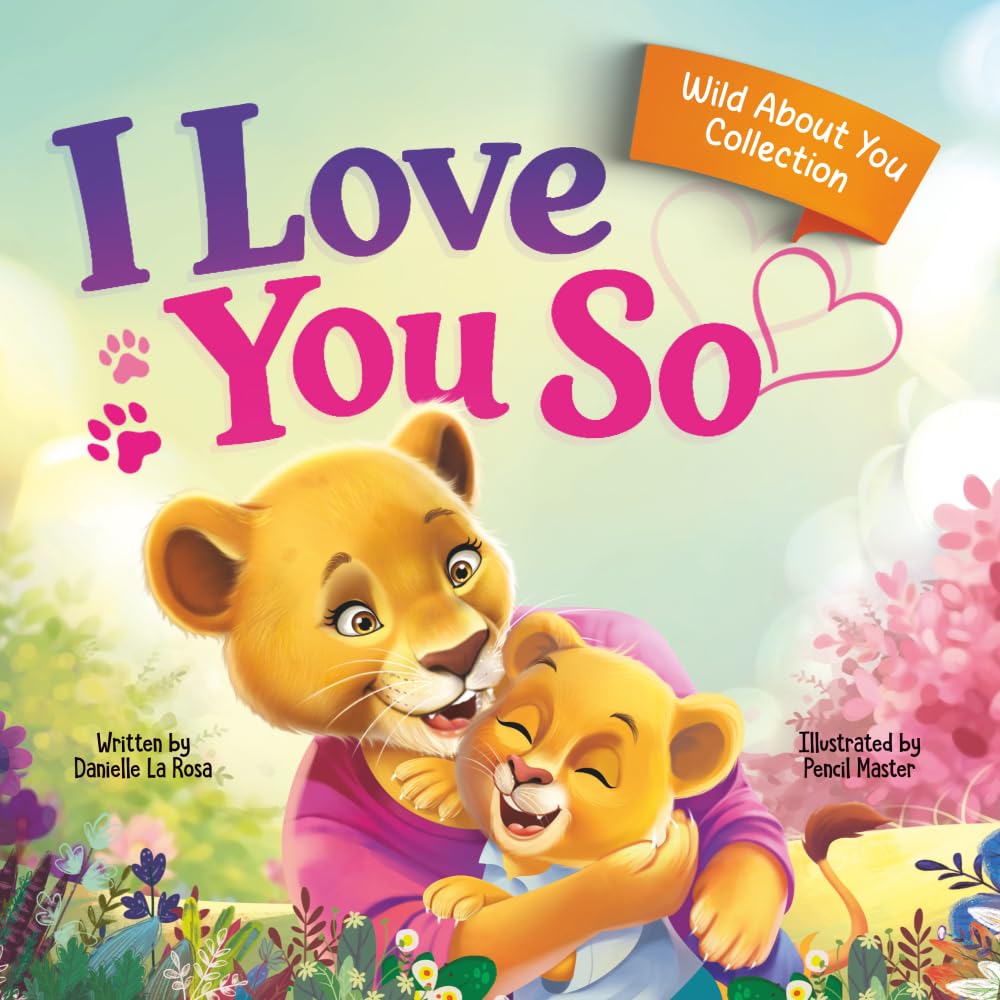 I Love You So: A Love That Stays the Same-Even as Everything Else Begins to Change: 1 (Wild About You Collection)