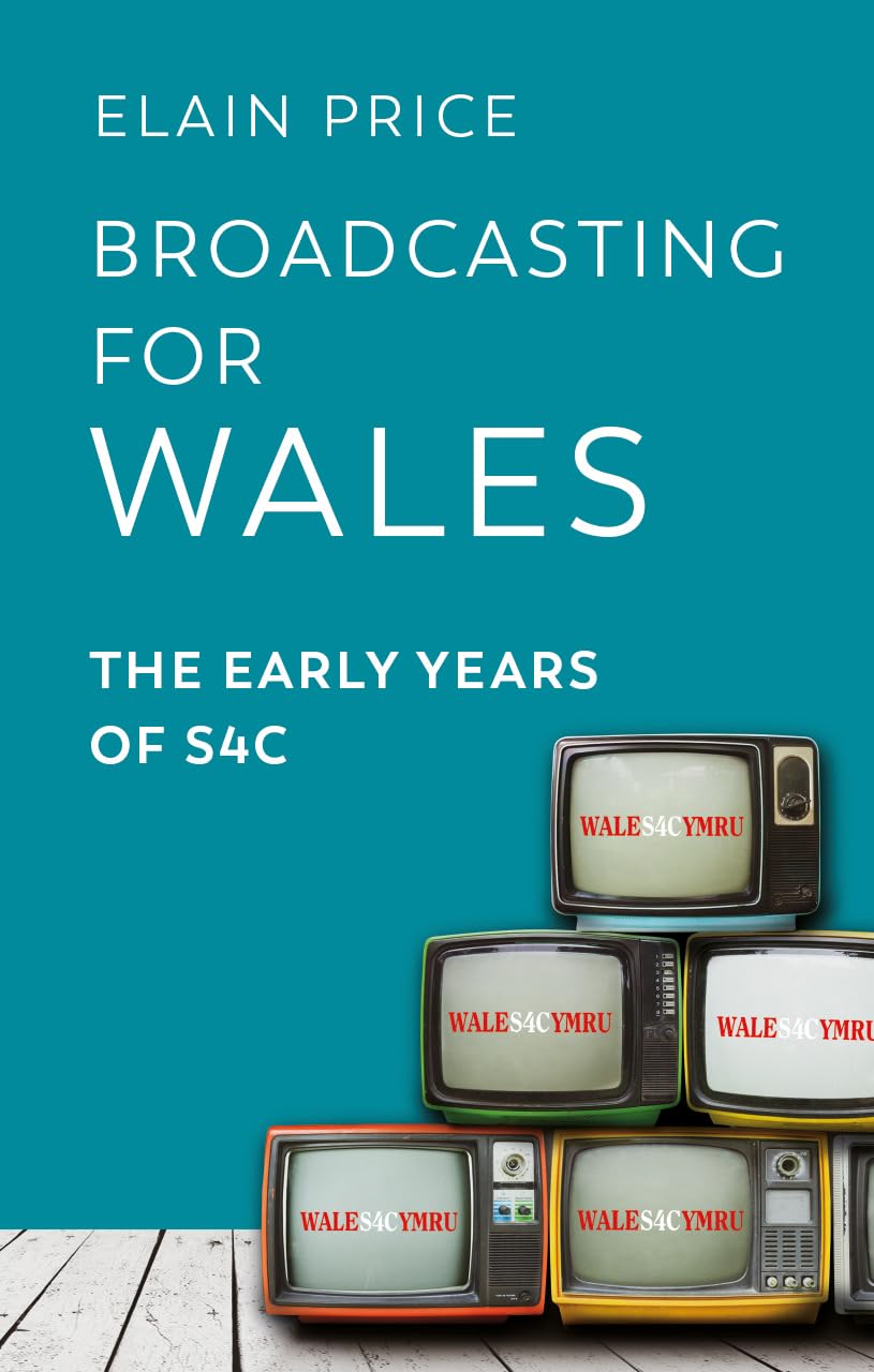 Broadcasting for Wales The Early Years of S4C by Elain Price (Paperback Book)
