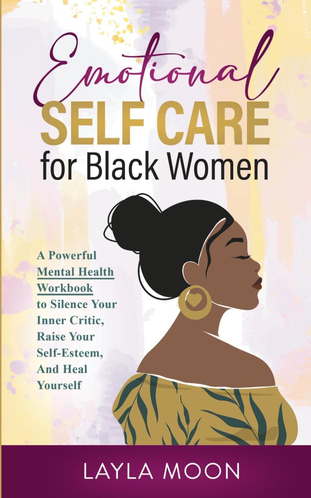 Emotional Self Care for Black Women: A Powerful Mental Health Workbook to Silence Your Inner Critic, Raise Your Self-Esteem, And Heal Yourself Paperback – February 7, 2022