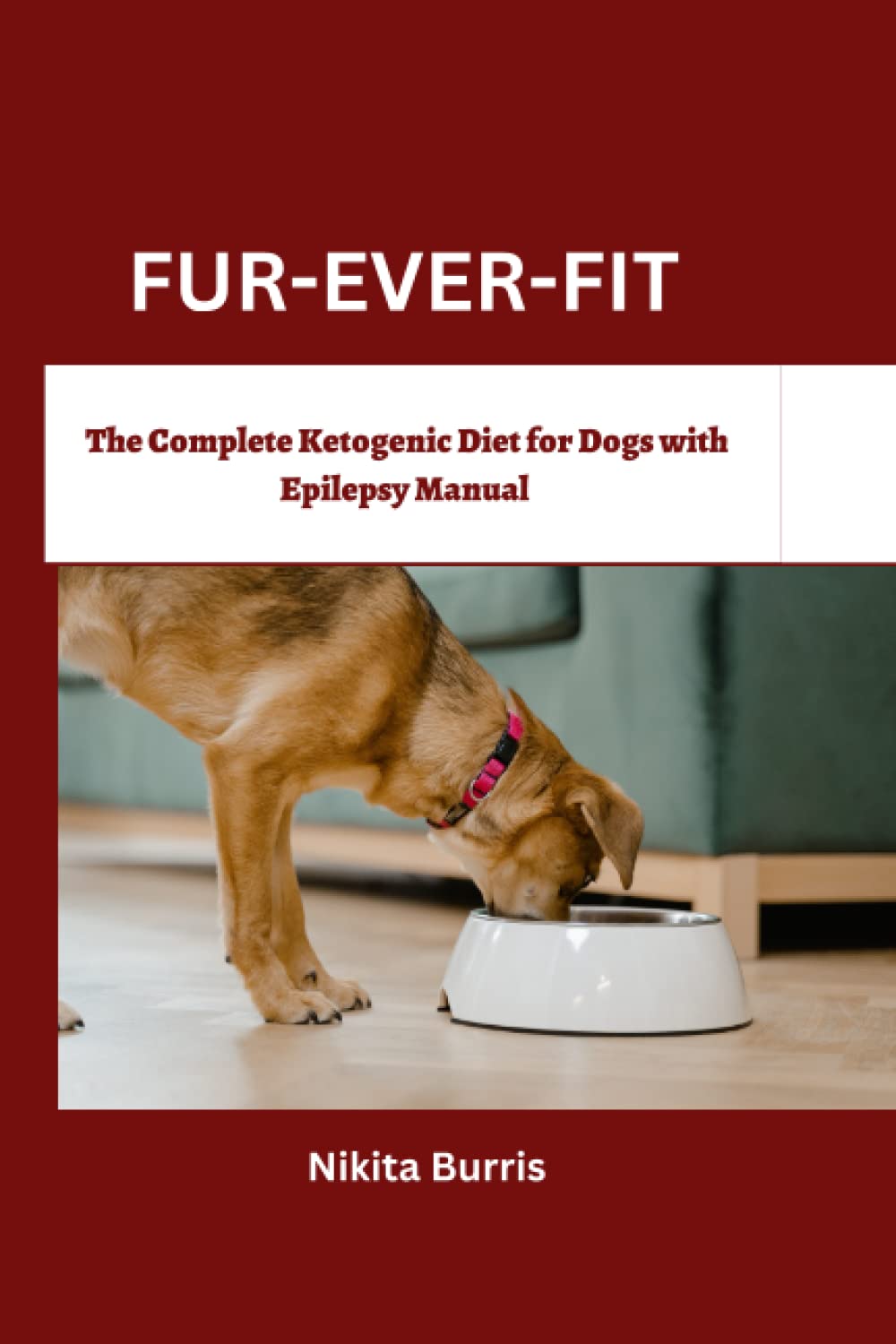 FUR-EVER-FIT: The Complete Ketogenic Diet for Dogs with Epilepsy Manual