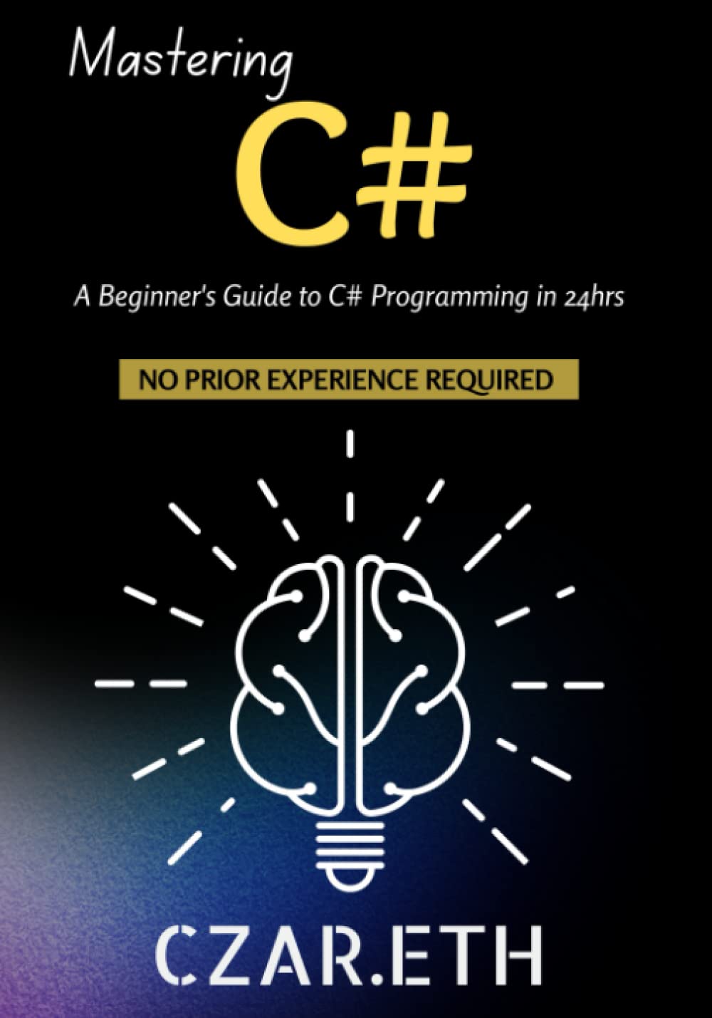 Mastering C#: A Beginner's Guide to C# Programming in 24hrs
