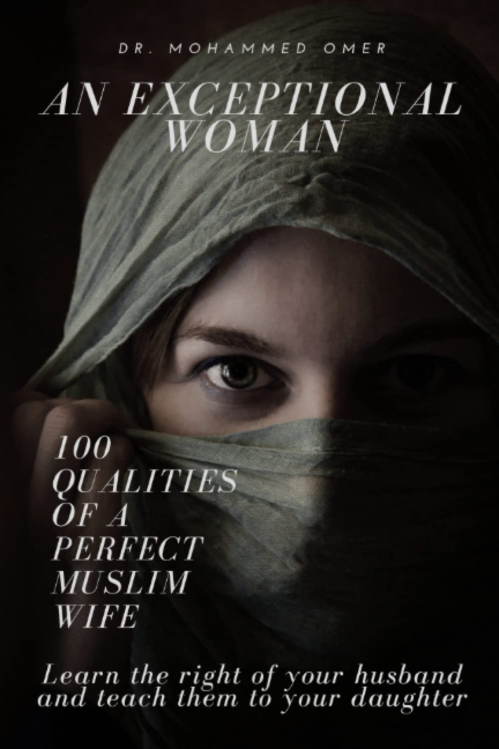 AN EXCEPTIONAL WOMAN: 100 Qualities Of A Perfect Muslim Wife ; Learn the right of your husband and teach them to your daughter