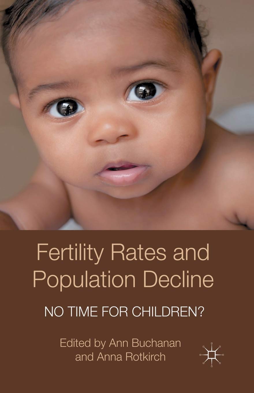 Fertility Rates and Population Decline: No Time for Children? (Palgrave Macmillan Studies in Family and Intimate Life)