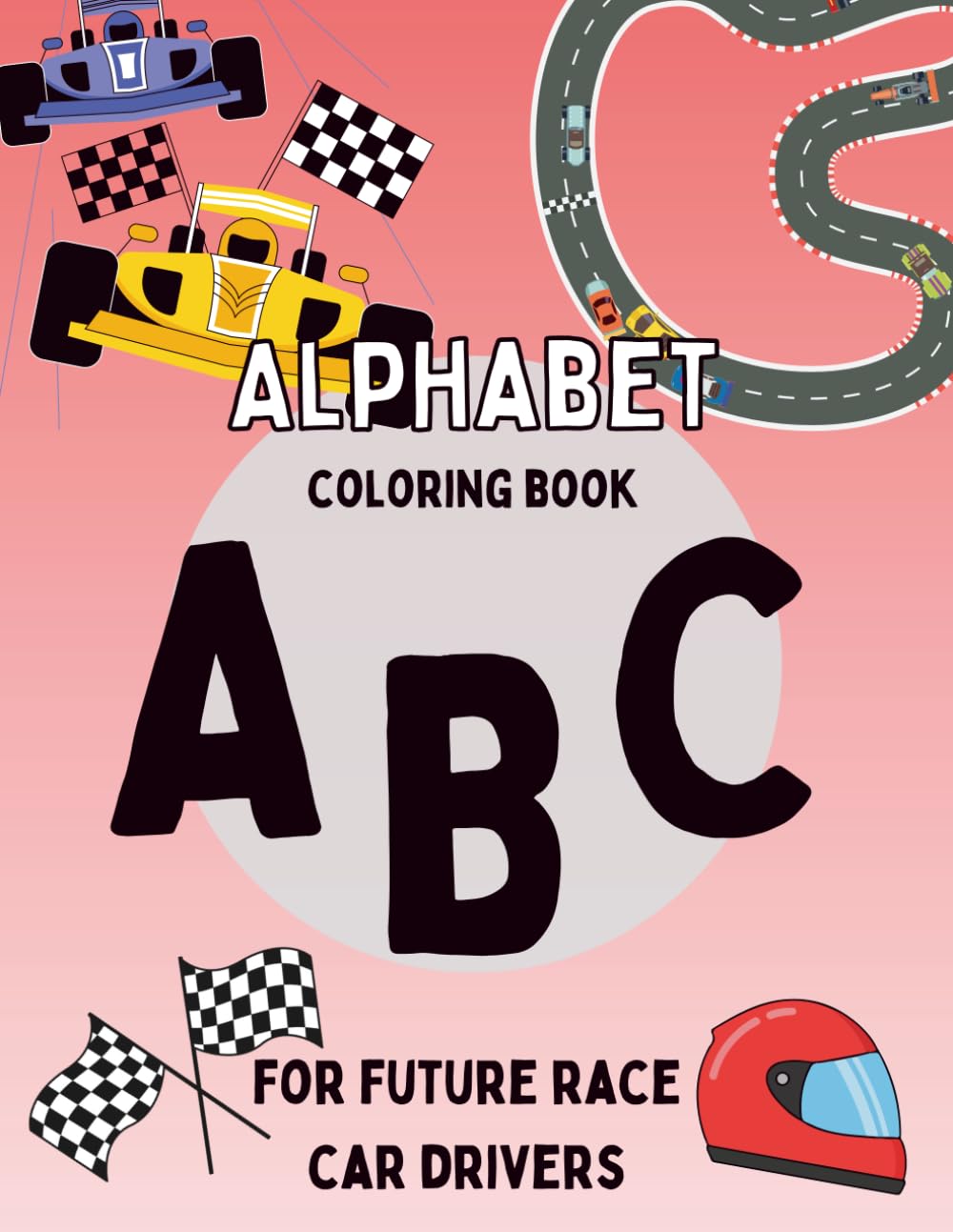 ABC's for Future Racecar Drivers: A Toddler Alphabet Coloring Book for Little Car Lovers Age 2-5