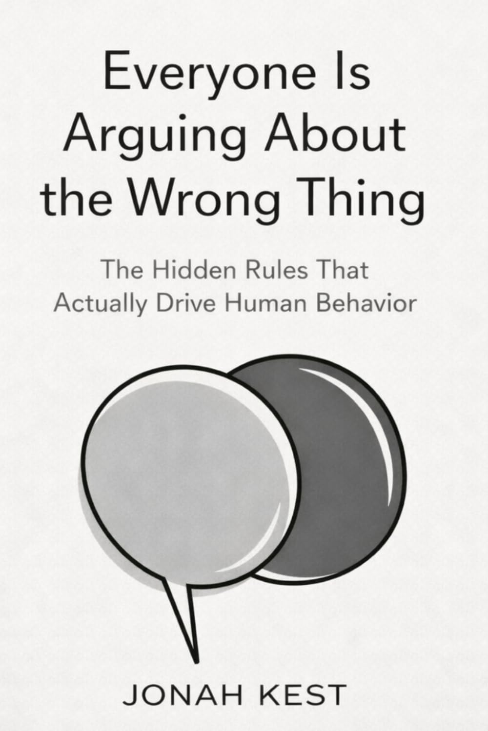 Everyone Is Arguing About the Wrong Thing: The Hidden Rules That Actually Drive Human Behavior