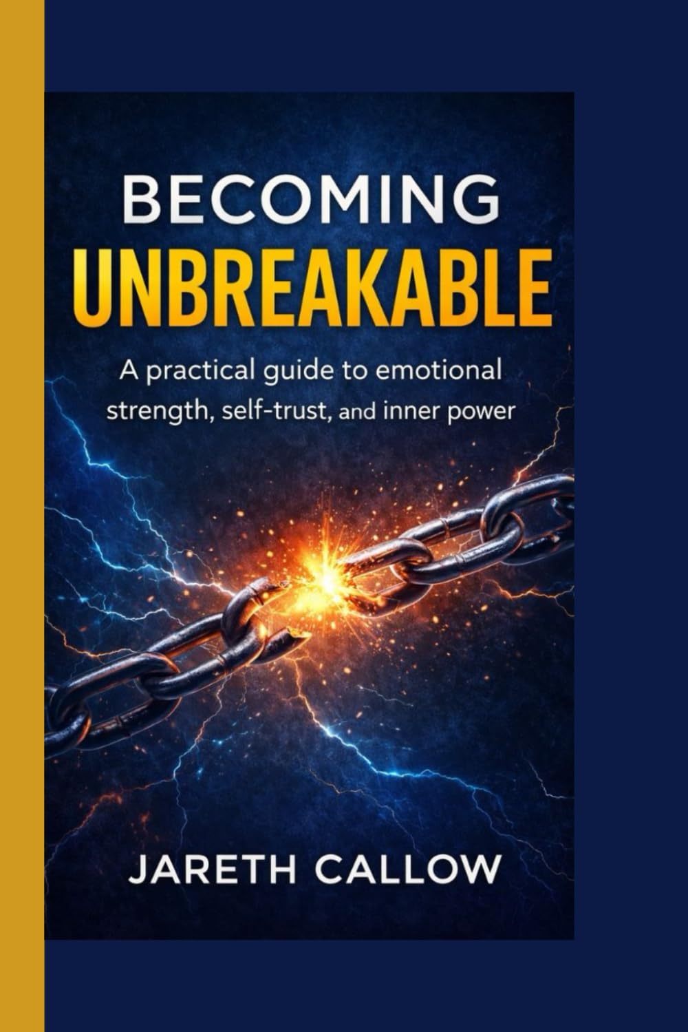 Becoming Unbreakable: A practical guide to emotional strength, self-trust, and inner power