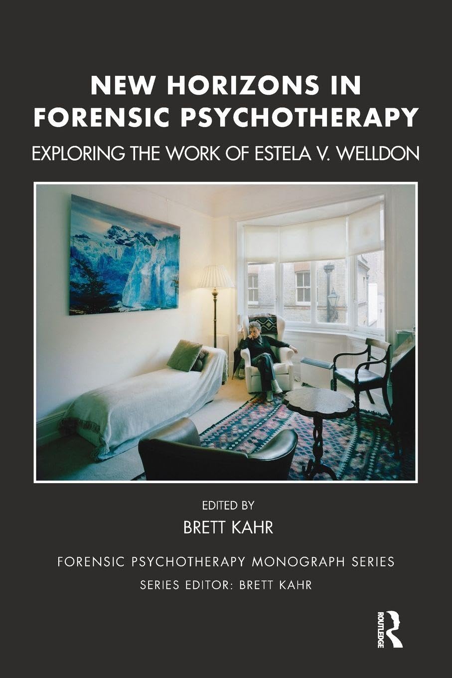 New Horizons in Forensic Psychotherapy: Theory and Practice (The Forensic Psychotherapy Monograph Series)