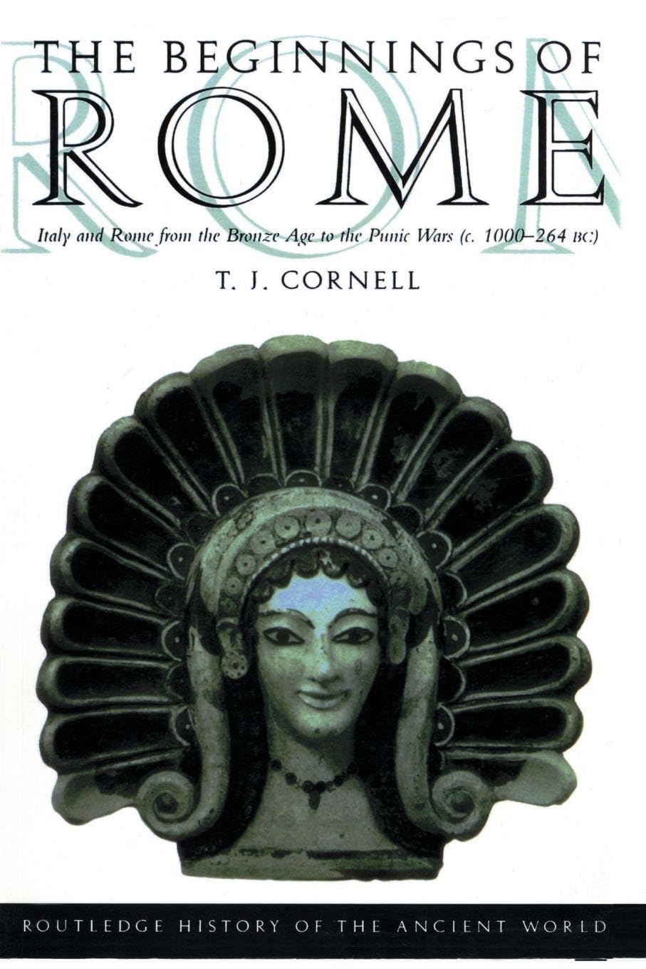 The Beginnings of Rome: Italy and Rome from the Bronze Age to the Punic Wars (c.1000–264 BC) (The Routledge History of the Ancient World)