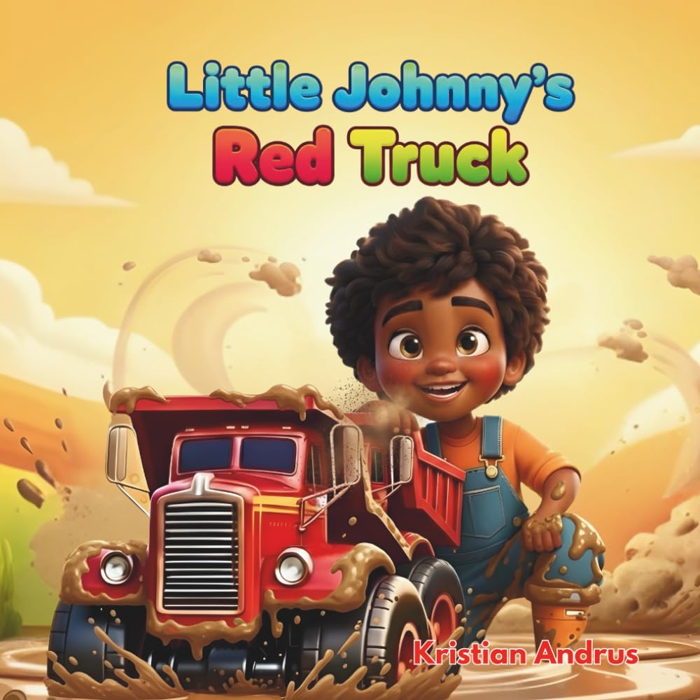 Little Johnny's Red Truck: A Fun, Colorful Story About Trucks, Playtime, and Big Adventures
