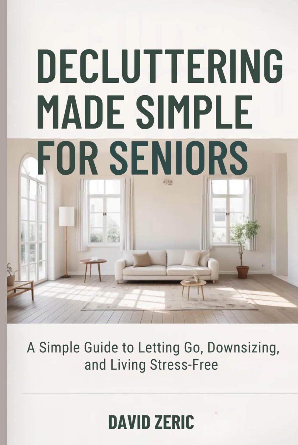 Decluttering Made Simple for Seniors: A Simple Guide to Letting Go, Downsizing, and Living Stress-Free